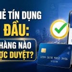 Mở thẻ tín dụng lần đầu ngân hàng nào dễ duyệt