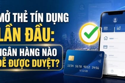 Mở thẻ tín dụng lần đầu ngân hàng nào dễ duyệt