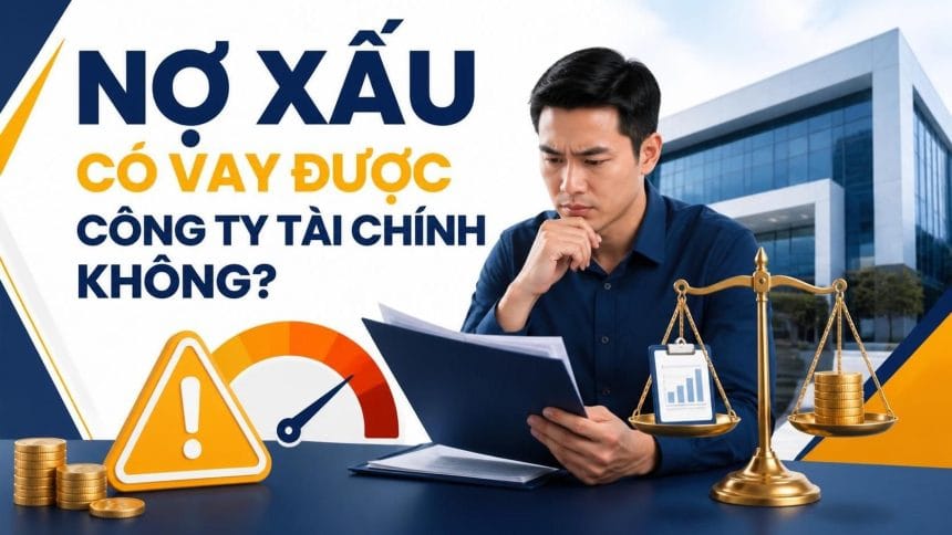 Nợ xấu có vay được công ty tài chính không
